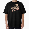 Welcome 2025 T-Shirt - Unique Graphic Men Women - T-Shirt, Sweatshirt, Hoodie