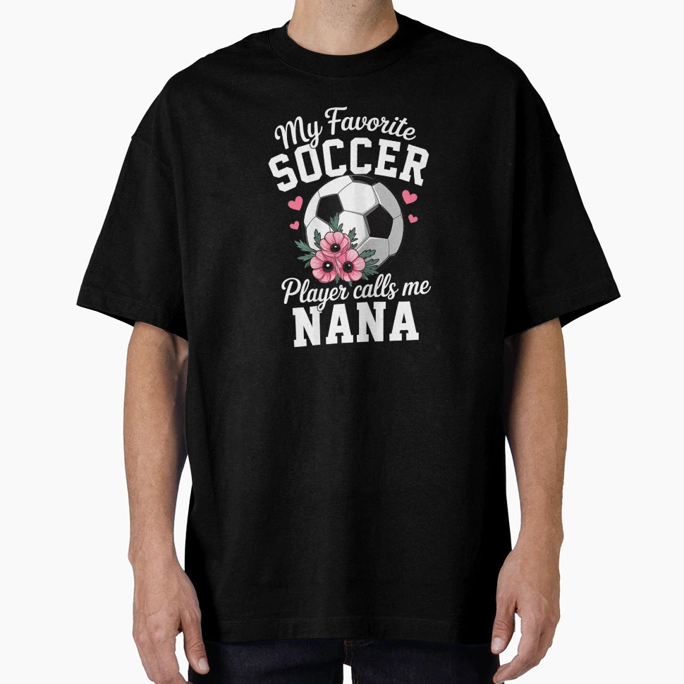My Favorite Soccer Player Calls Me Nana T-Shirt - Aesthetic Graphic Unisex - T-Shirt, Sweatshirt, Hoodie