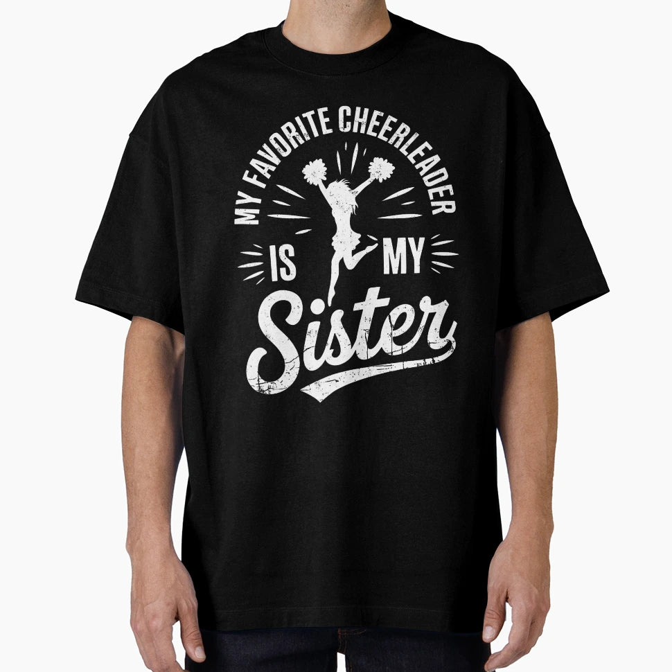 My Favorite Cheerleader Is My Sister T-Shirt - Unique Graphic Men Women - T-Shirt, Sweatshirt, Hoodie