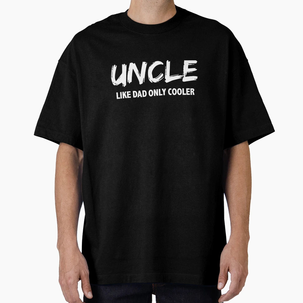 Uncle Like Dad Only Cooler Best T-Shirt - Fun Novelty Design Men Women - T-Shirt, Sweatshirt, Hoodie