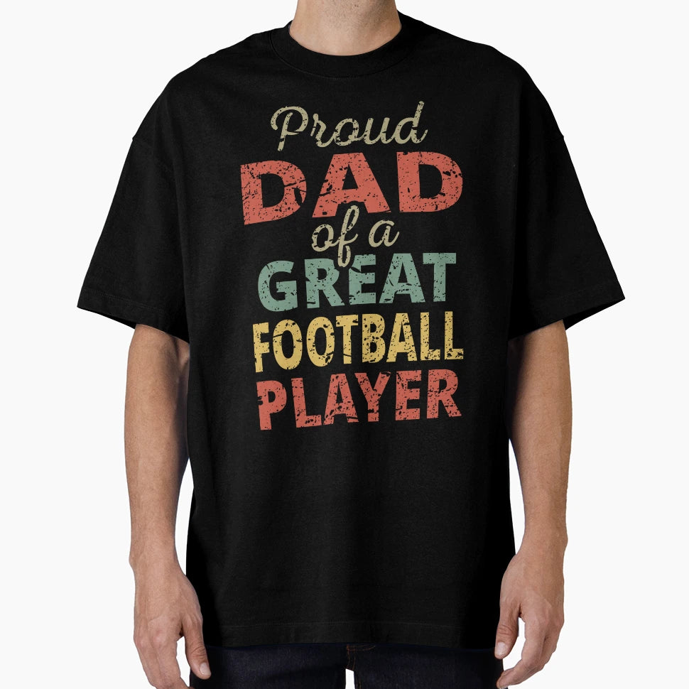 Proud Dad Great Football Player Ii T-Shirt - Unique Graphic Unisex - T-Shirt, Sweatshirt, Hoodie