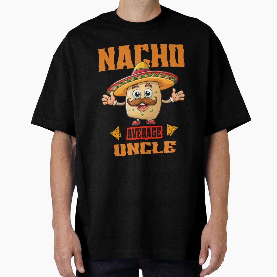 Nacho Average Uncle Cinco De Mayo T-Shirt - Unique Graphic for Adults - T-Shirt, Sweatshirt, Hoodie