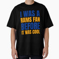 I Was Rams Fan Before I Was Los T-Shirt - Custom Art Print for Adults - T-Shirt, Sweatshirt, Hoodie