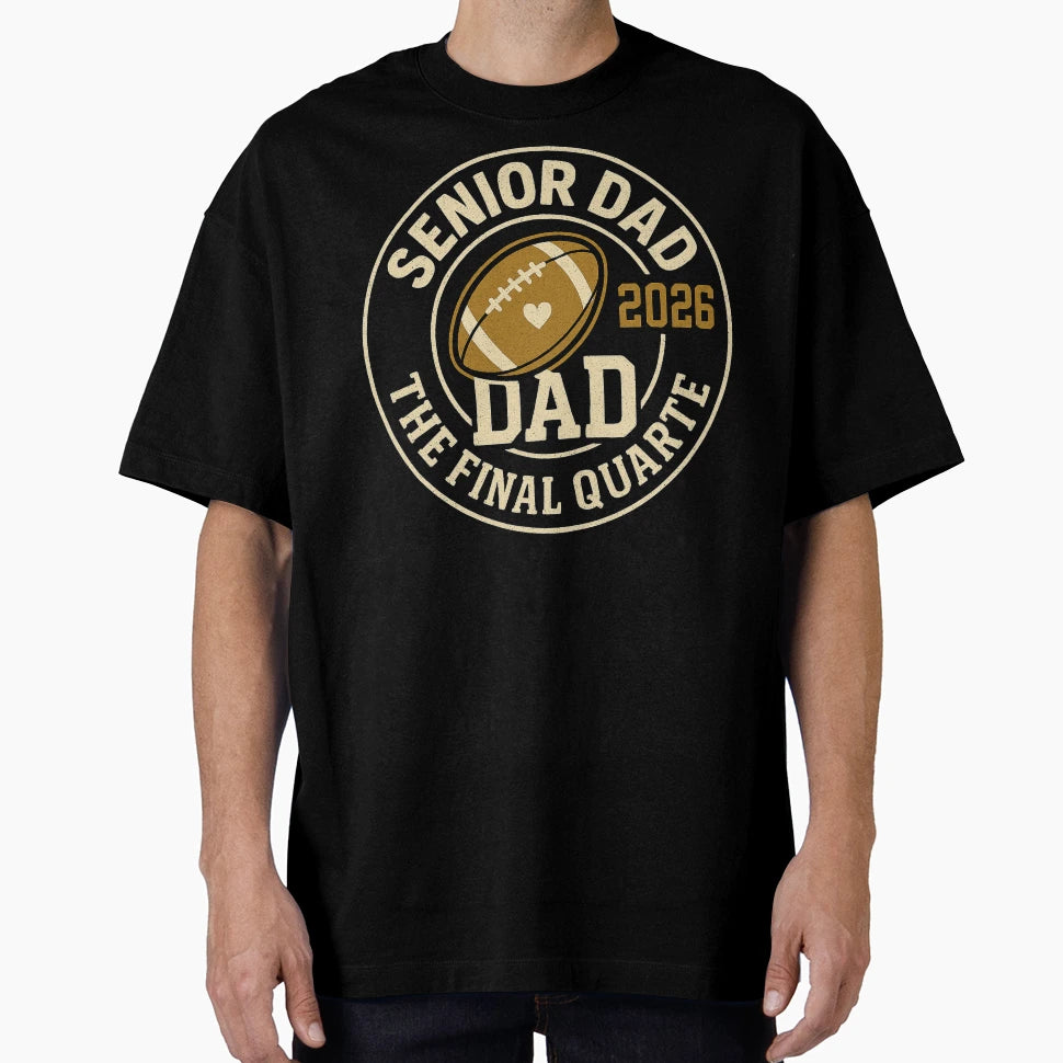 Senior Dad 2026 Final Quarter T-Shirt - Streetwear Style for Adults - T-Shirt, Sweatshirt, Hoodie