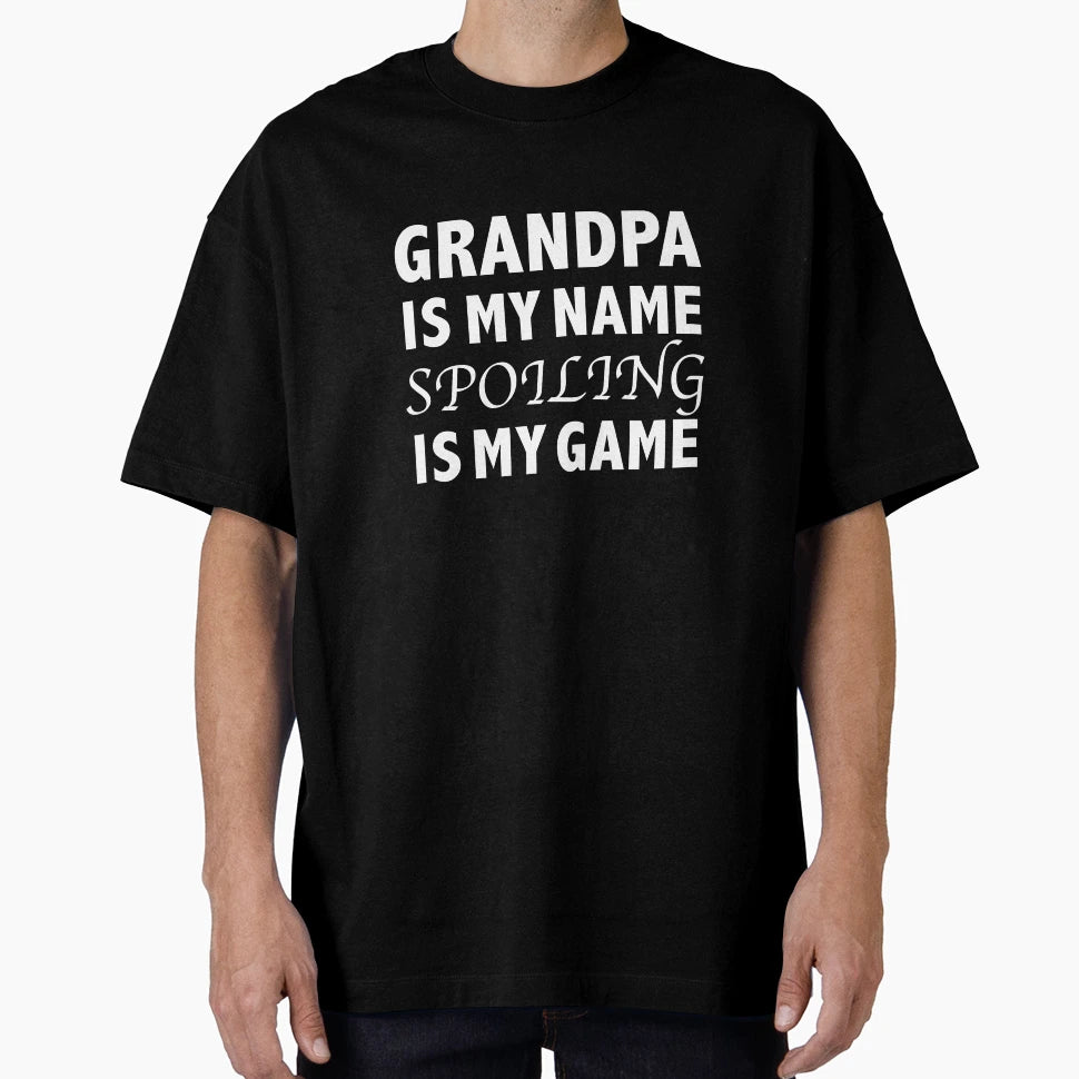 Grandpa Is My Name Spoiling Is My Game T-Shirt - Aesthetic Graphic Unisex - T-Shirt, Sweatshirt, Hoodie