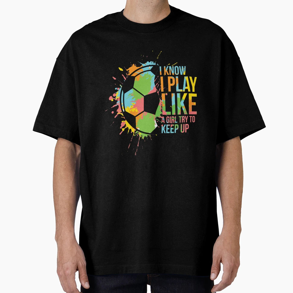 I Play Like Try To Keep Up Football T-Shirt - Trendy Graphic Unisex - T-Shirt, Sweatshirt, Hoodie