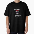 Football Unites World T-Shirt - Novelty Apparel for Adults - T-Shirt, Sweatshirt, Hoodie