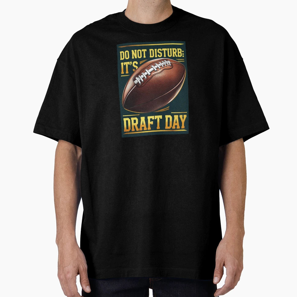 Do Not Disturb Its Draft Day T-Shirt - Graphic Print Unisex - T-Shirt, Sweatshirt, Hoodie