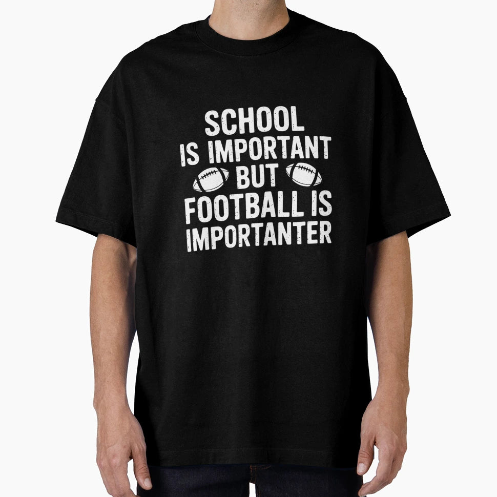 School Is Important Football Is T-Shirt - Novelty Apparel for Adults - T-Shirt, Sweatshirt, Hoodie