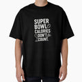 Super Bowl Calories Dont Count Funny T-Shirt - Graphic Print Men Women - T-Shirt, Sweatshirt, Hoodie