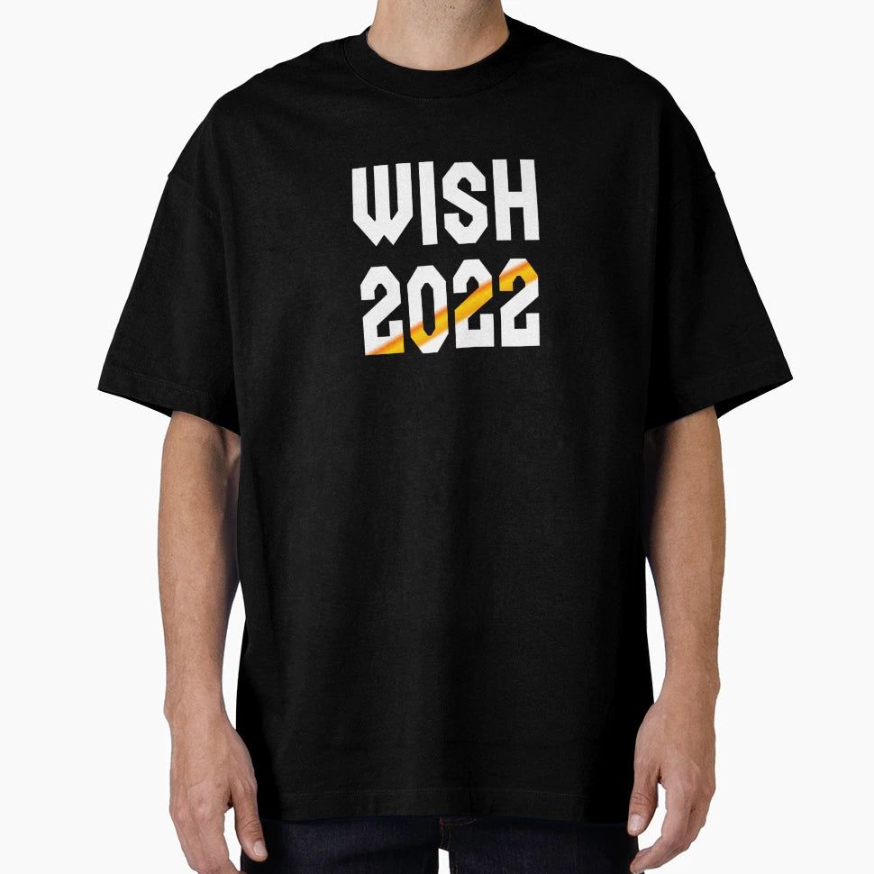 Wish 2022 T-Shirt - Trendy Graphic Unisex - T-Shirt, Sweatshirt, Hoodie