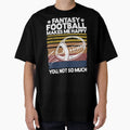 Fantasy Football Makes Me Happy Player T-Shirt - Graphic Print Unisex - T-Shirt, Sweatshirt, Hoodie