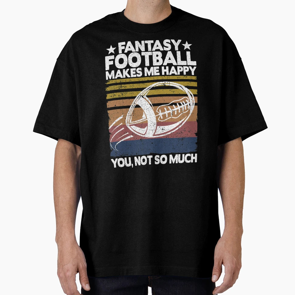 Fantasy Football Makes Me Happy Player T-Shirt - Graphic Print Unisex - T-Shirt, Sweatshirt, Hoodie