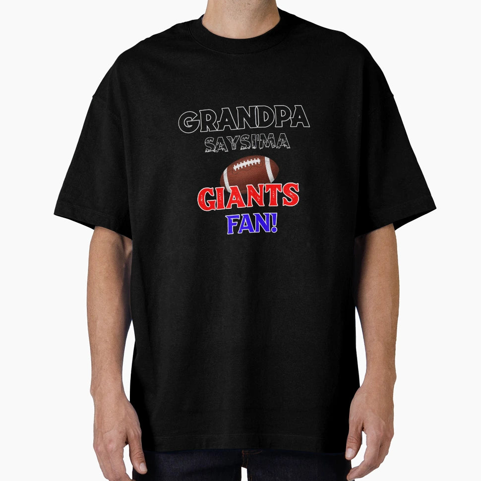 Grandpas Says Im Giants Fan T-Shirt - Casual Everyday Wear Unisex - T-Shirt, Sweatshirt, Hoodie