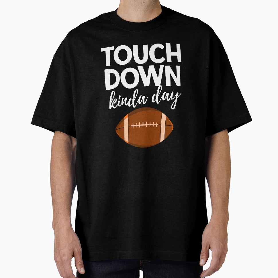 Touch Down Kinda Day T-Shirt - Unique Graphic for Adults - T-Shirt, Sweatshirt, Hoodie