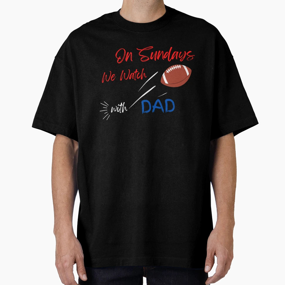 Sundays We Watch Football Dad T-Shirt - Fun Novelty Design Men Women - T-Shirt, Sweatshirt, Hoodie
