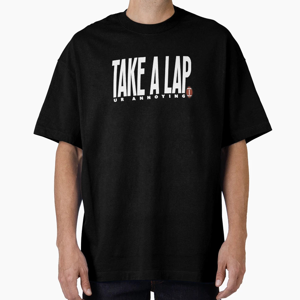 Take Lap Ur Annoying Funny Football T-Shirt - Aesthetic Graphic for Adults - T-Shirt, Sweatshirt, Hoodie