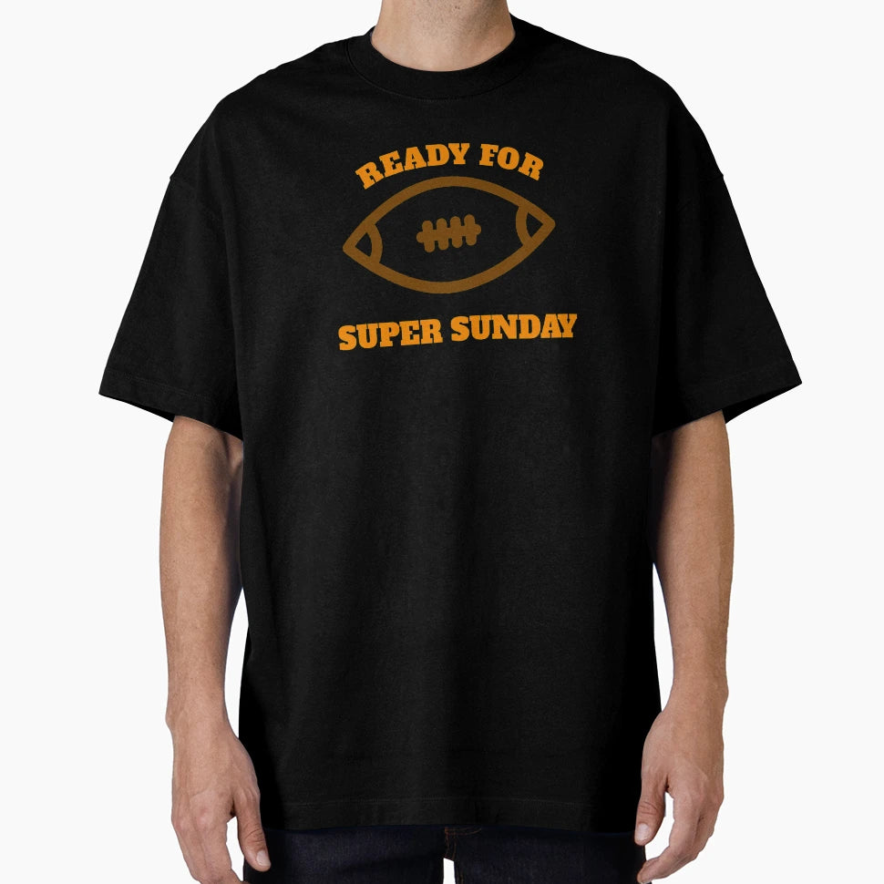 Ready Super Sunday T-Shirt - Streetwear Style for Adults - T-Shirt, Sweatshirt, Hoodie