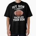 My Son Just Tackled Your Son Proud T-Shirt - Minimalist Print Men Women - T-Shirt, Sweatshirt, Hoodie