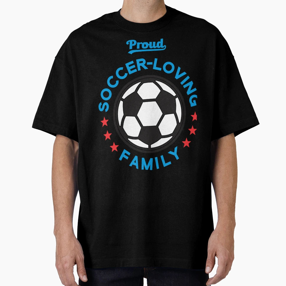 Proud Soccer Loving Family T-Shirt - Trendy Graphic Men Women - T-Shirt, Sweatshirt, Hoodie