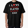 I Love Football Player He Calls Me Dad T-Shirt - Novelty Apparel for Adults - T-Shirt, Sweatshirt, Hoodie
