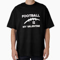 Football Is My Valentine Funny Gift T-Shirt - Minimalist Print for Adults - T-Shirt, Sweatshirt, Hoodie