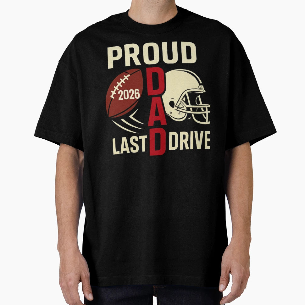 Proud Dad Last Drive Football T-Shirt - Fun Novelty Design for Adults - T-Shirt, Sweatshirt, Hoodie