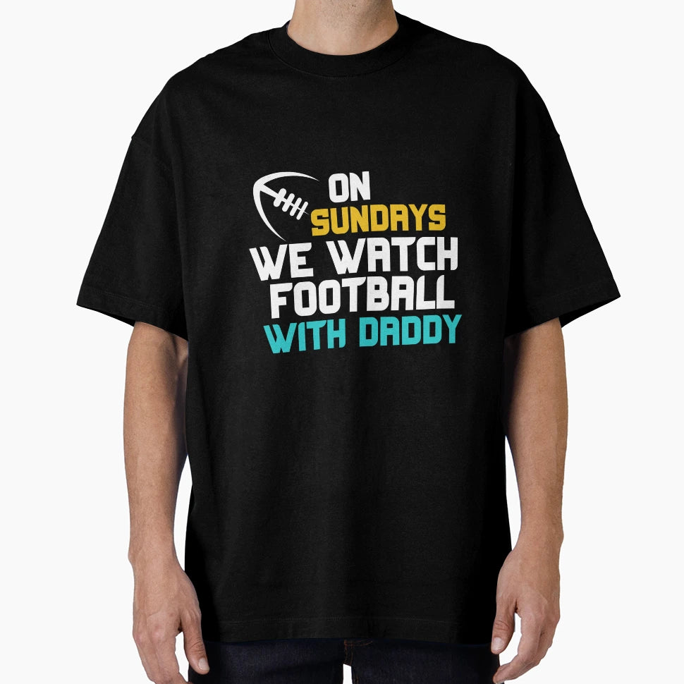 Sundays We Watch Football Daddy T-Shirt - Graphic Print for Adults - T-Shirt, Sweatshirt, Hoodie