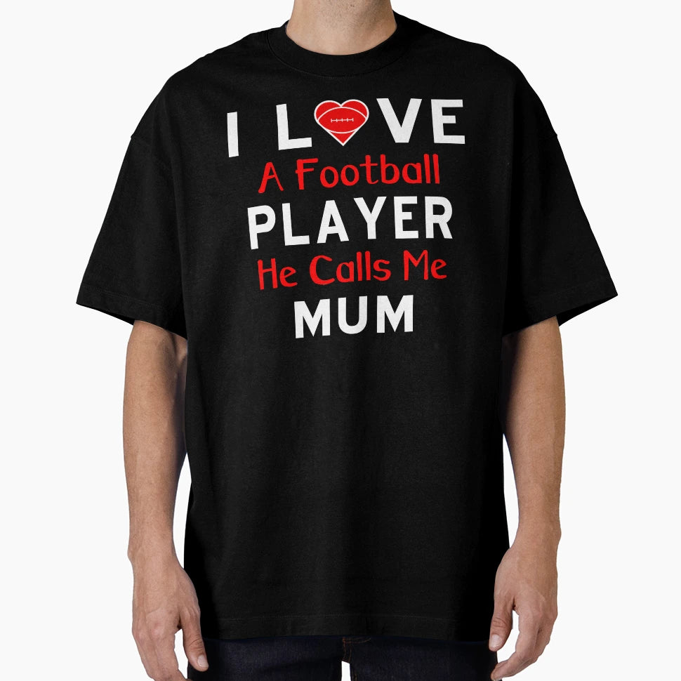 I Love Football Player He Calls Me Mum T-Shirt - Novelty Apparel Unisex - T-Shirt, Sweatshirt, Hoodie