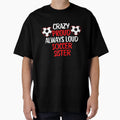 Crazy Proud Always Loud Soccer T-Shirt - Streetwear Style for Adults - T-Shirt, Sweatshirt, Hoodie