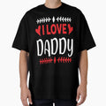 I Love Daddy T-Shirt - Fun Novelty Design Unisex - T-Shirt, Sweatshirt, Hoodie