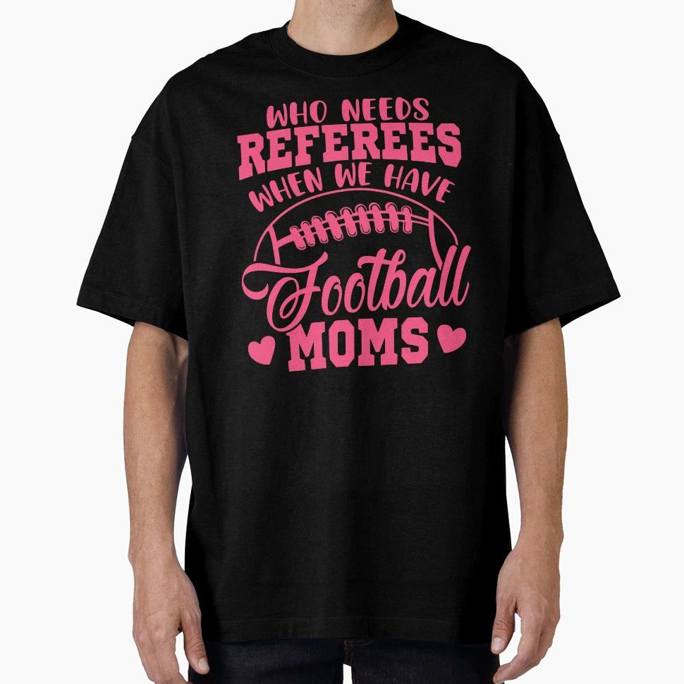 Who Needs Referees When We Have T-Shirt - Aesthetic Graphic for Adults - T-Shirt, Sweatshirt, Hoodie