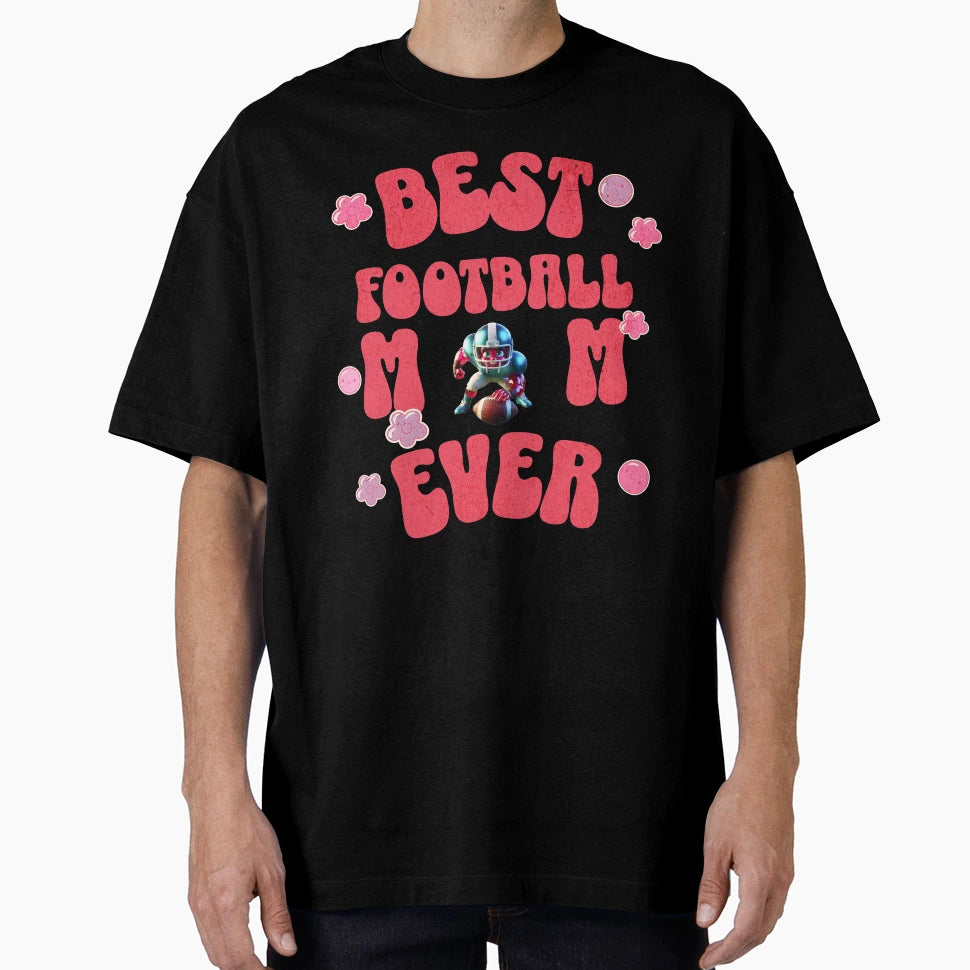 Best Football Mom Ever Makes Nice T-Shirt - Casual Everyday Wear Unisex - T-Shirt, Sweatshirt, Hoodie