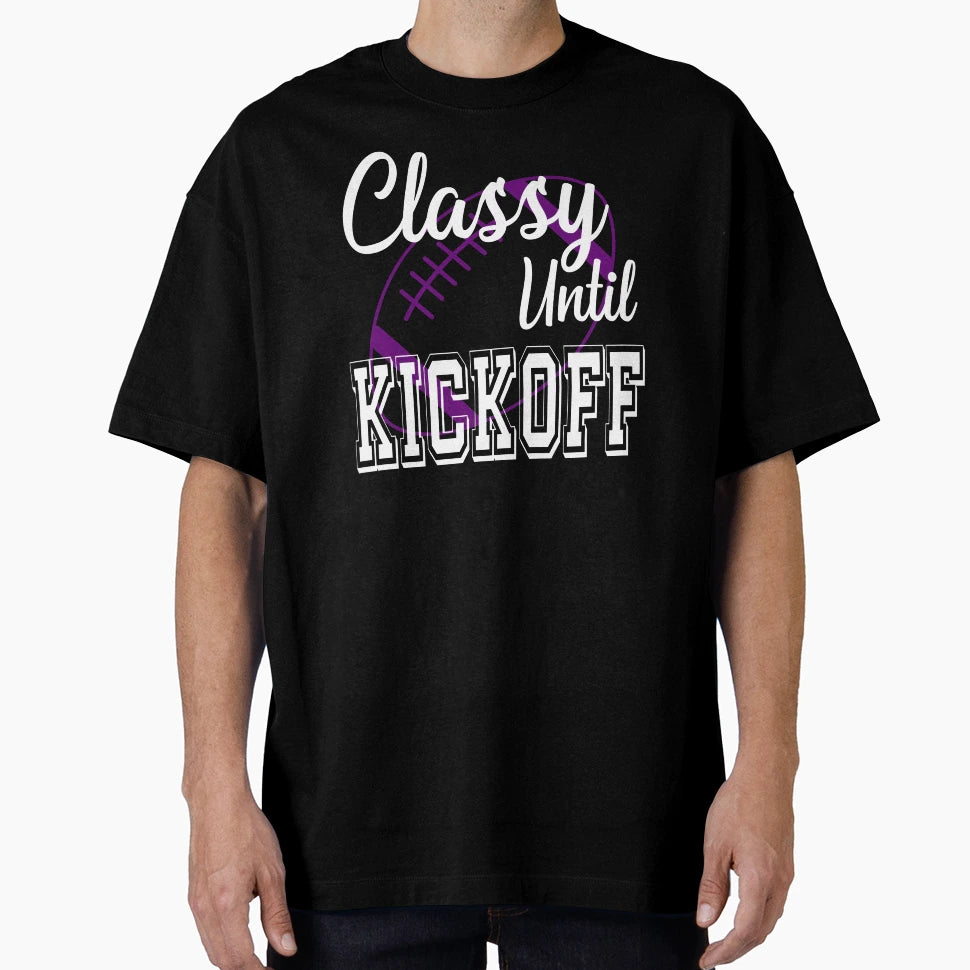 Classy Until Kickoff American Football T-Shirt - Unique Graphic Men Women - T-Shirt, Sweatshirt, Hoodie