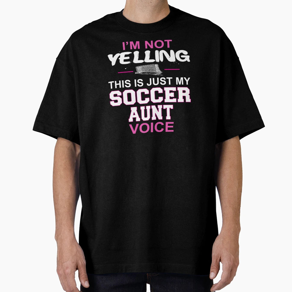 Im Not Yelling This Is Just My Soccer T-Shirt - Unique Graphic for Adults - T-Shirt, Sweatshirt, Hoodie