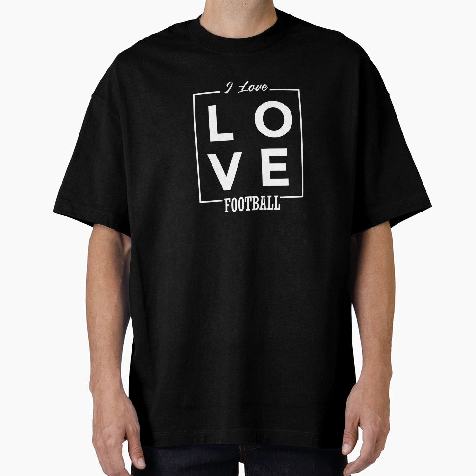 I Love Football T-Shirt - Streetwear Style Men Women - T-Shirt, Sweatshirt, Hoodie