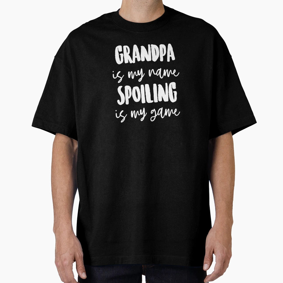 Grandpa Is My Name Spoiling Is My T-Shirt - Casual Everyday Wear Unisex - T-Shirt, Sweatshirt, Hoodie