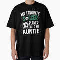My Favorite Soccer Player Calls Me Auntie T-Shirt - Novelty Apparel Unisex - T-Shirt, Sweatshirt, Hoodie