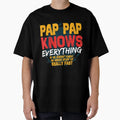 Mens Pap Pap Knows Everything Funny T-Shirt - Fun Novelty Design Unisex - T-Shirt, Sweatshirt, Hoodie
