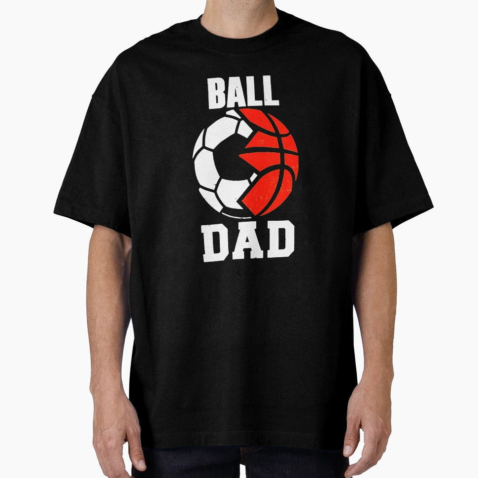 Ball Dad Funny Soccer Basketball Dad T-Shirt - Fun Novelty Design Men Women - T-Shirt, Sweatshirt, Hoodie