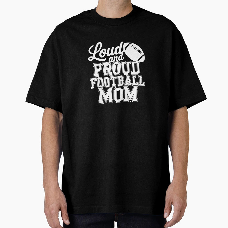 Loud And Proud Football Mom T-Shirt - Unique Graphic Men Women - T-Shirt, Sweatshirt, Hoodie
