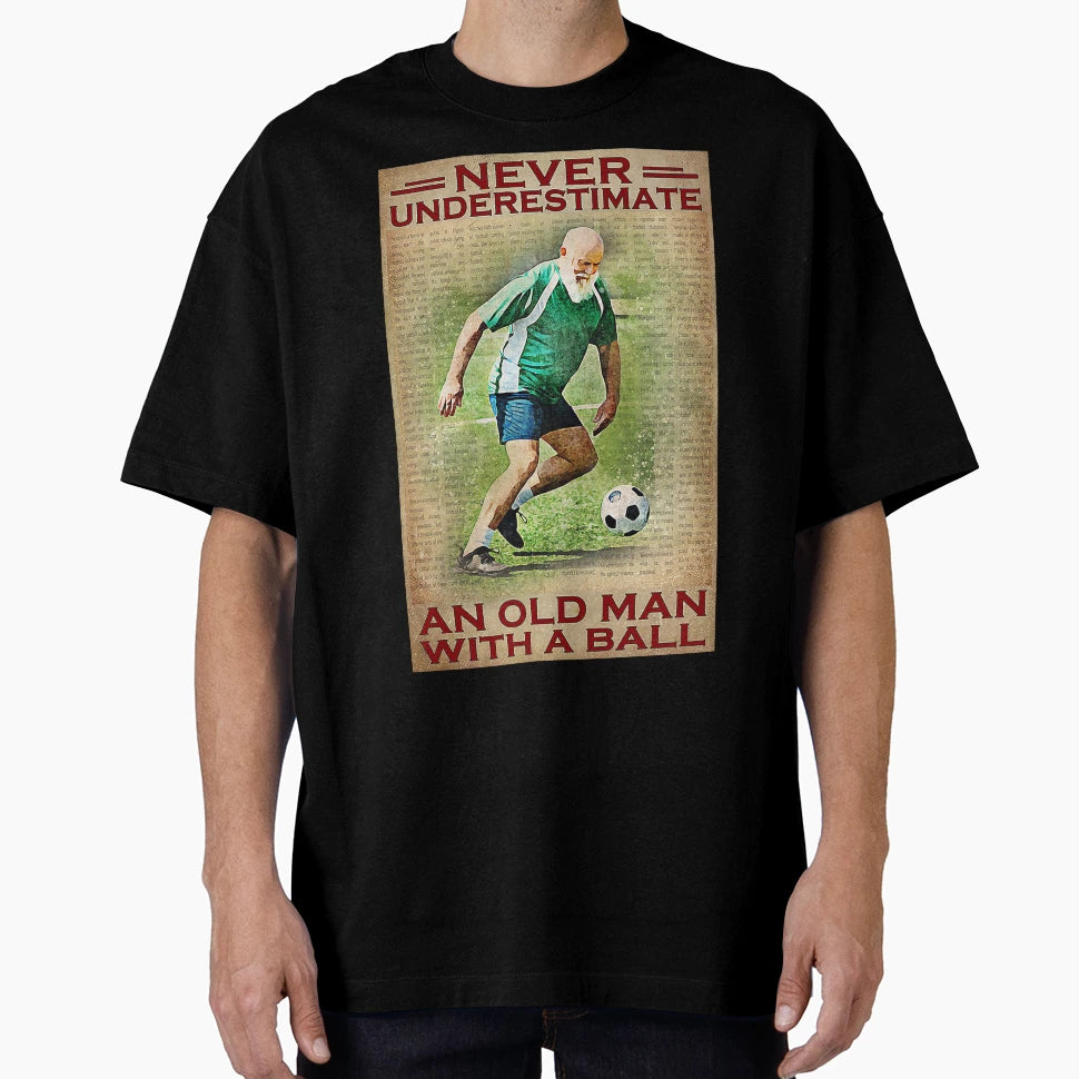 Never Underestimate Old Ball Football T-Shirt - Graphic Print for Adults - T-Shirt, Sweatshirt, Hoodie