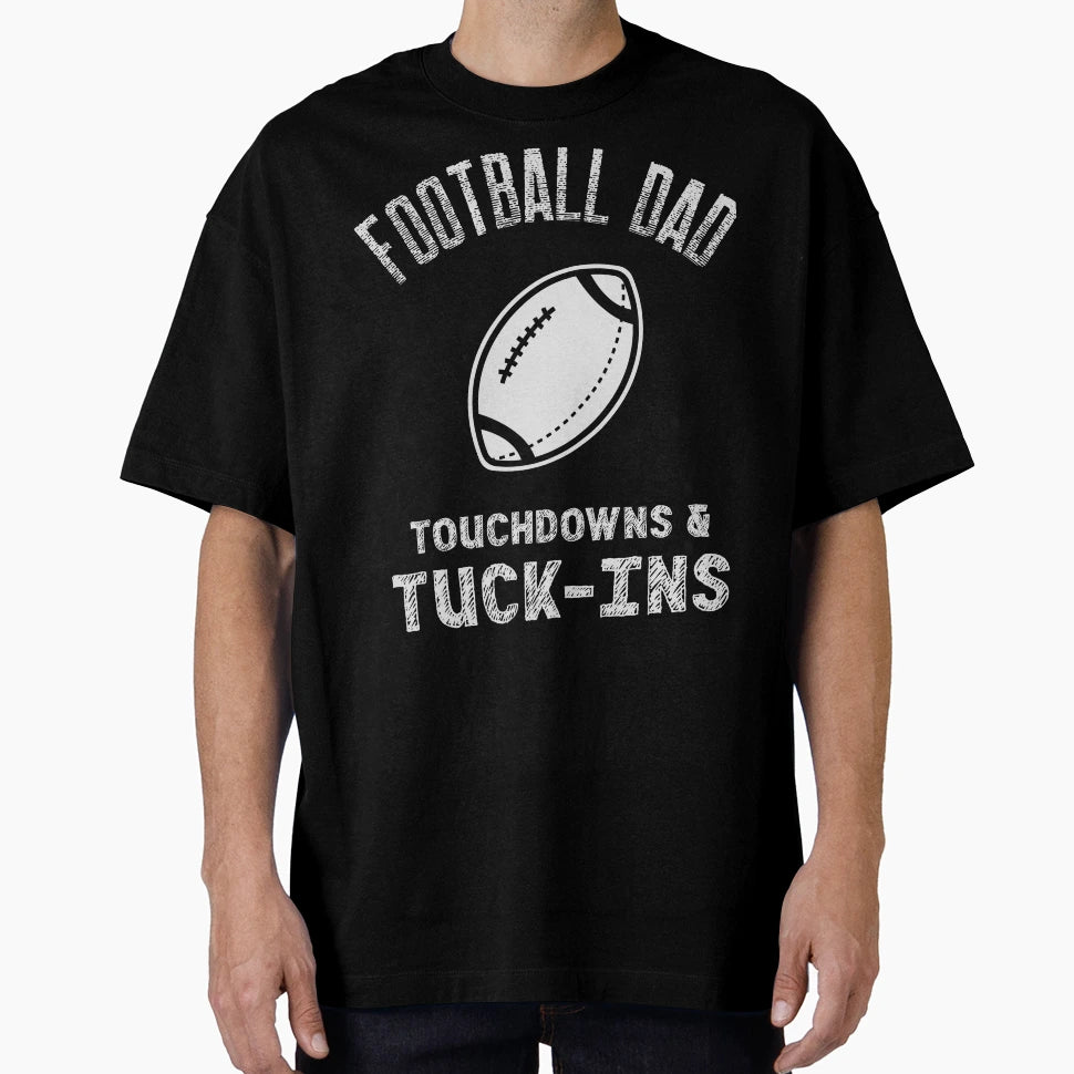 Football Dad Touchdowns Tuck Ins T-Shirt - Streetwear Style Unisex - T-Shirt, Sweatshirt, Hoodie