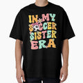 My Soccer Sister Era Groovy Soccer Sister T-Shirt - Unique Graphic Unisex - T-Shirt, Sweatshirt, Hoodie
