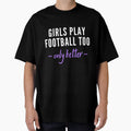 Play Football Too Only Better T-Shirt - Graphic Print Men Women - T-Shirt, Sweatshirt, Hoodie