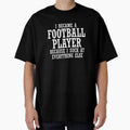 Football Player Because I Suck T-Shirt - Novelty Apparel for Adults - T-Shirt, Sweatshirt, Hoodie