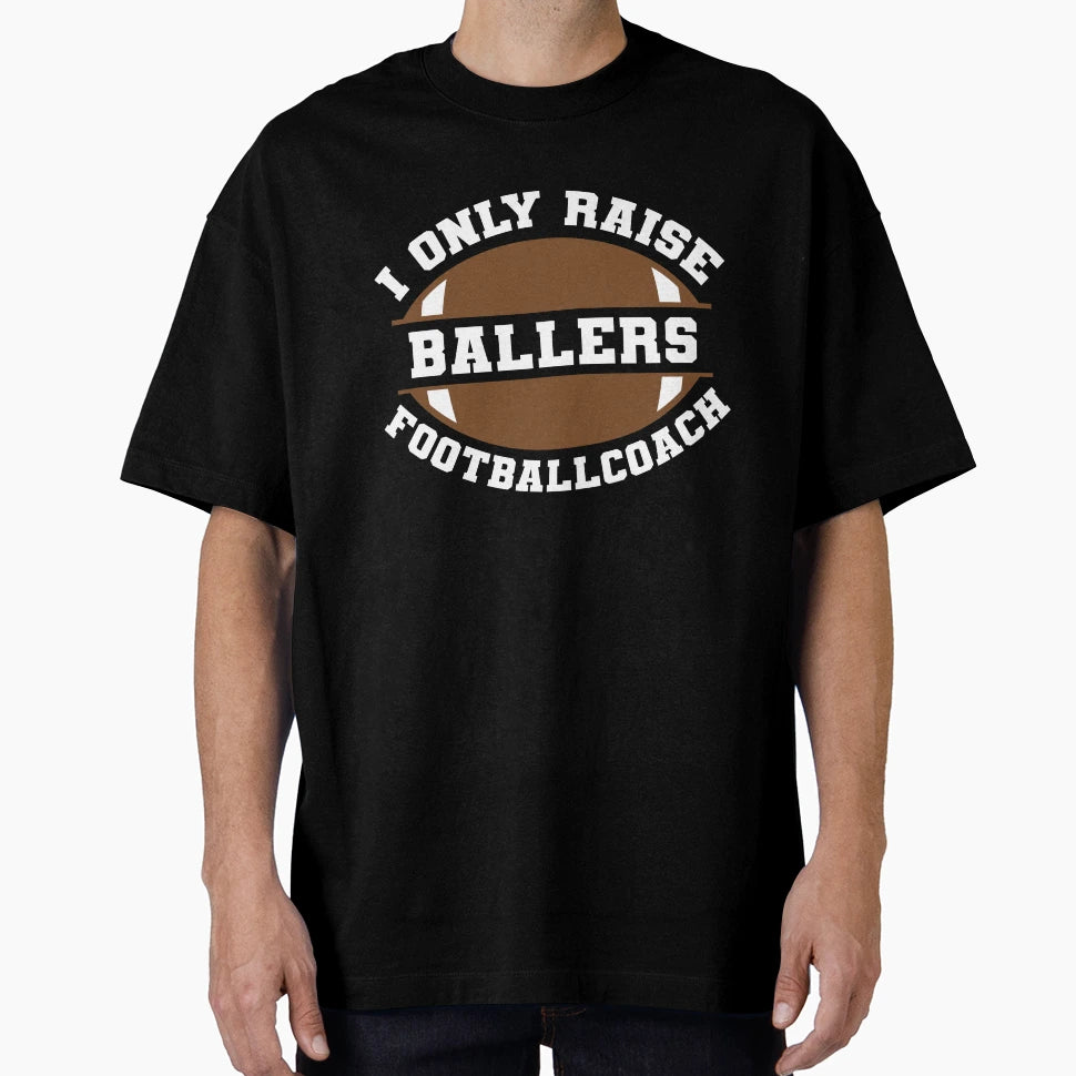 I Only Raise Ballers Football Coach T-Shirt - Minimalist Print Men Women - T-Shirt, Sweatshirt, Hoodie