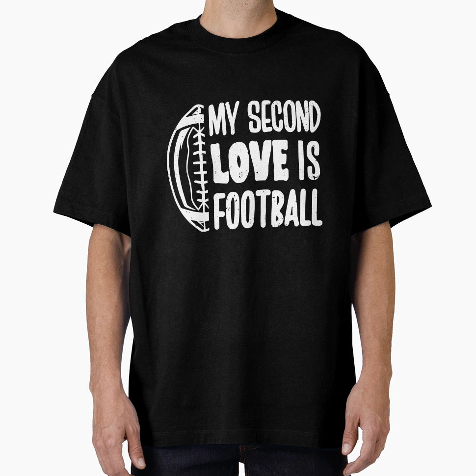 My Second Love Is Football T-Shirt - Streetwear Style Unisex - T-Shirt, Sweatshirt, Hoodie