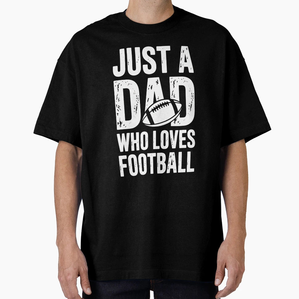Just Dad Who Loves Football T-Shirt - Novelty Apparel Men Women - T-Shirt, Sweatshirt, Hoodie