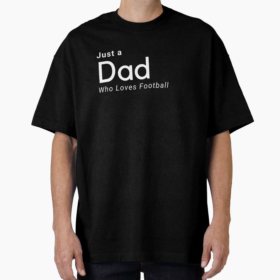 Just Dad Who Loves Football T-Shirt - Aesthetic Graphic for Adults - T-Shirt, Sweatshirt, Hoodie